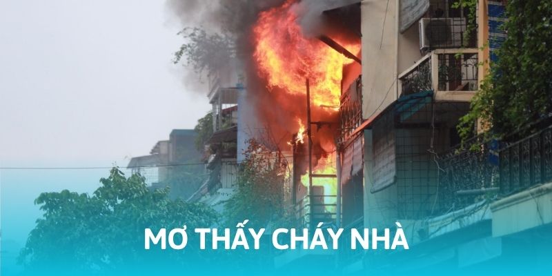 Giải Mã Giấc Mơ Thấy Cháy Nhà Và Con Số May Mắn Kèm Theo